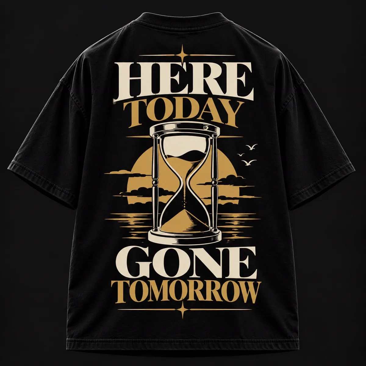 Black oversized T-shirt, back: large HERE TODAY GONE TOMORROW lettering above an hourglass and setting sun